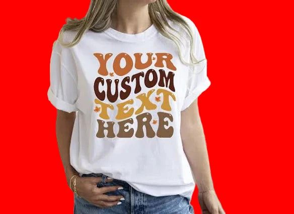 CUSTOM DESIGN YOUR OWN T-SHIRT